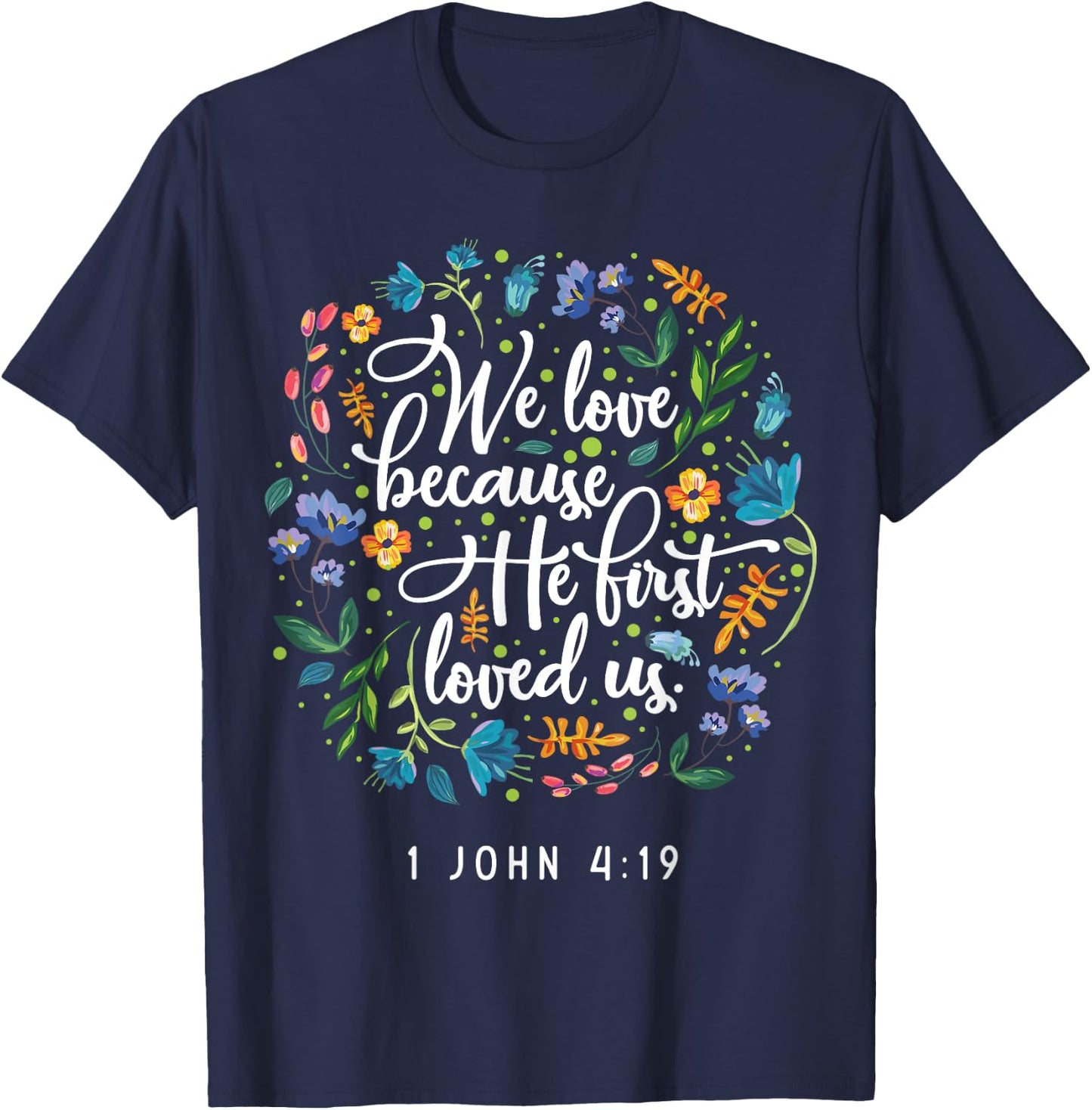 We love because he first loved us 1 John 4:19 T-Shirt - T-Shirt | Navy