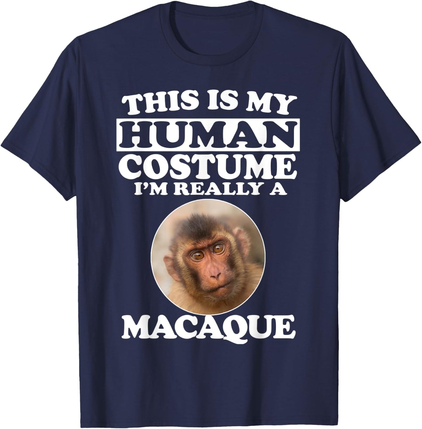 This Is My Human Costume I'm Really A Macaque Monkey T-Shirt - T-Shirt | Navy