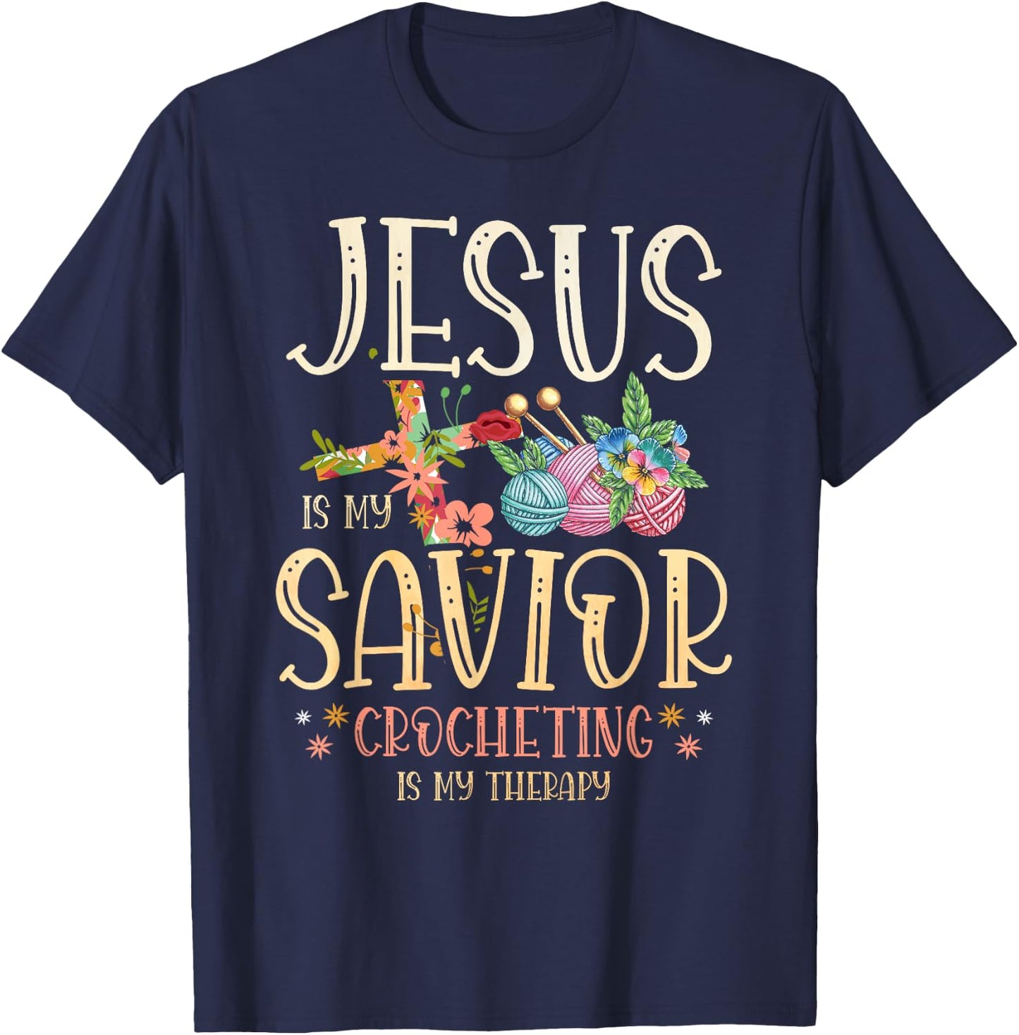 Jesus Is My Savior Crocheting Is My Therapy for a Crocheter T-Shirt - T-Shirt | Navy