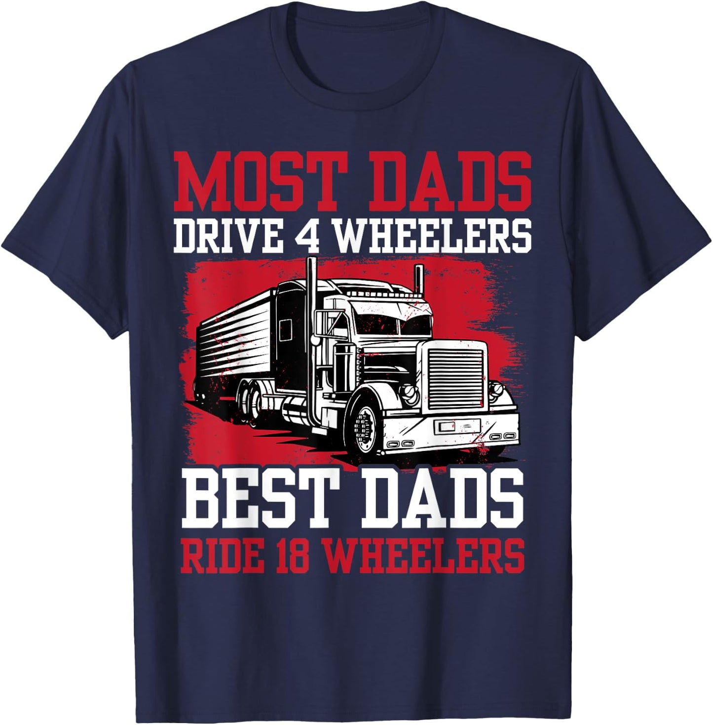 Best Dad Ever Trucker Papa Daddy Truck Driver Fathers Day T-Shirt - T-Shirt | Navy