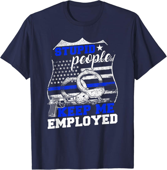 Stupid People Keep Me Employed Police T-Shirt - T-Shirt | Navy