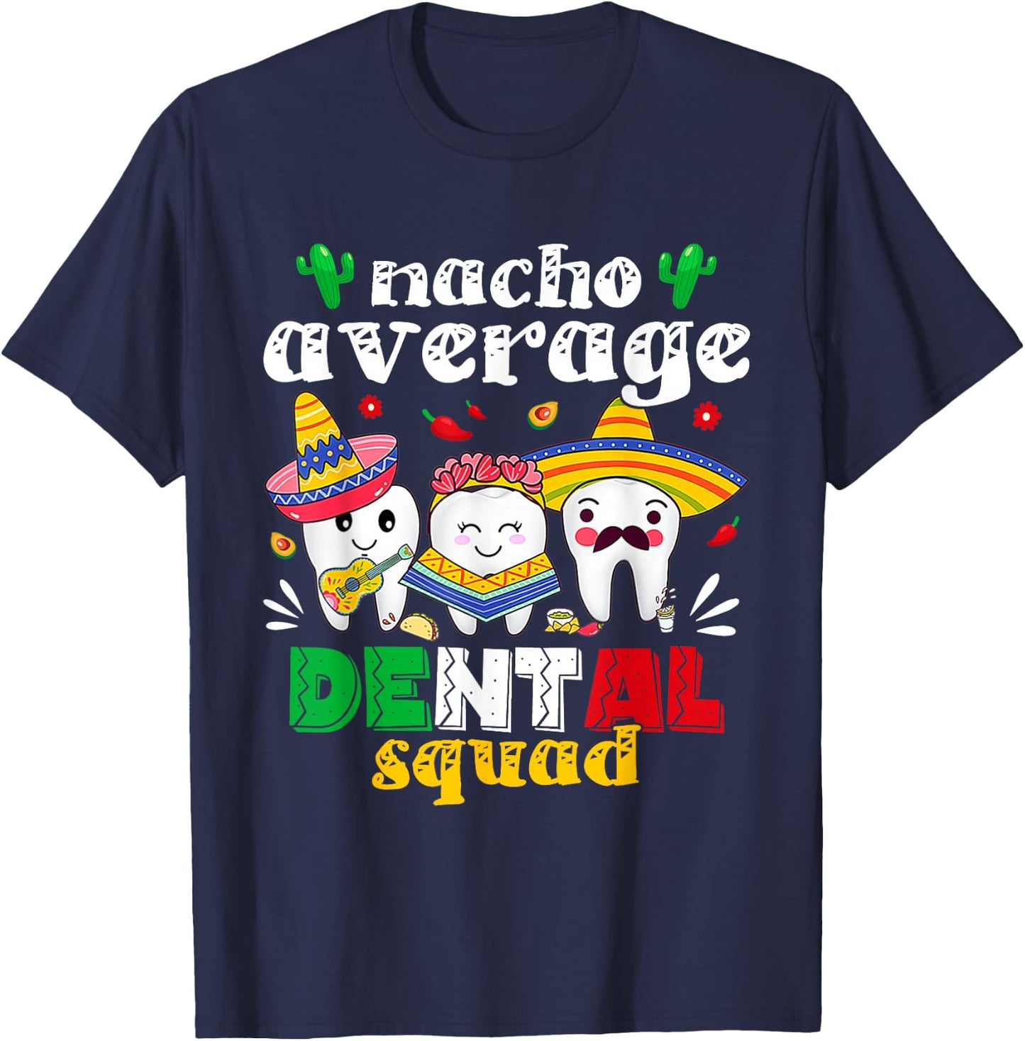 Cinco De Mayo Nacho Average Dental Squad Mexican Dentist T-Shirt - T-Shirt | Navy