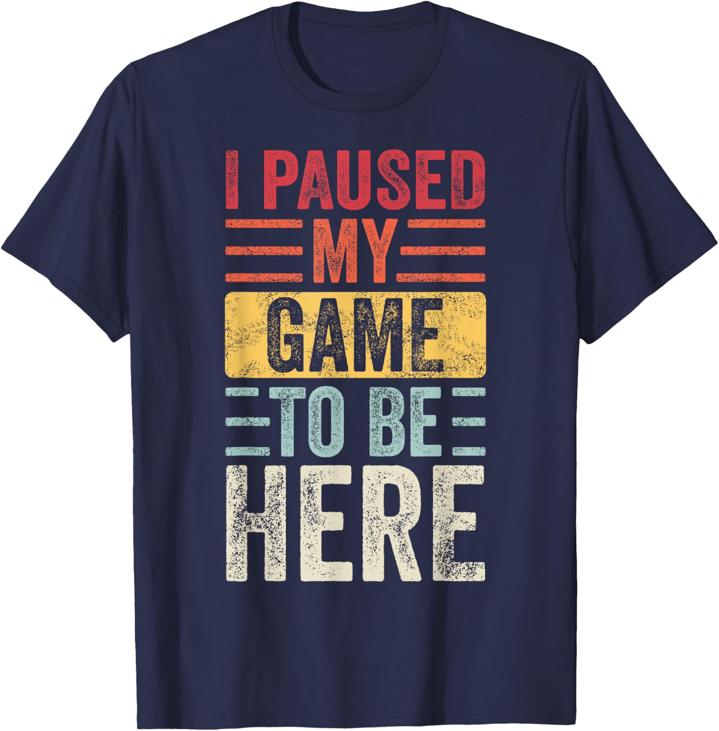 I Paused My Game To Be Here, Funny Retro Vintage Video Gamer Short Sleeve T-Shirt - T-Shirt | Navy