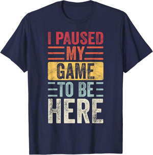 I Paused My Game To Be Here, Funny Retro Vintage Video Gamer Short Sleeve T-Shirt - T-Shirt | Navy