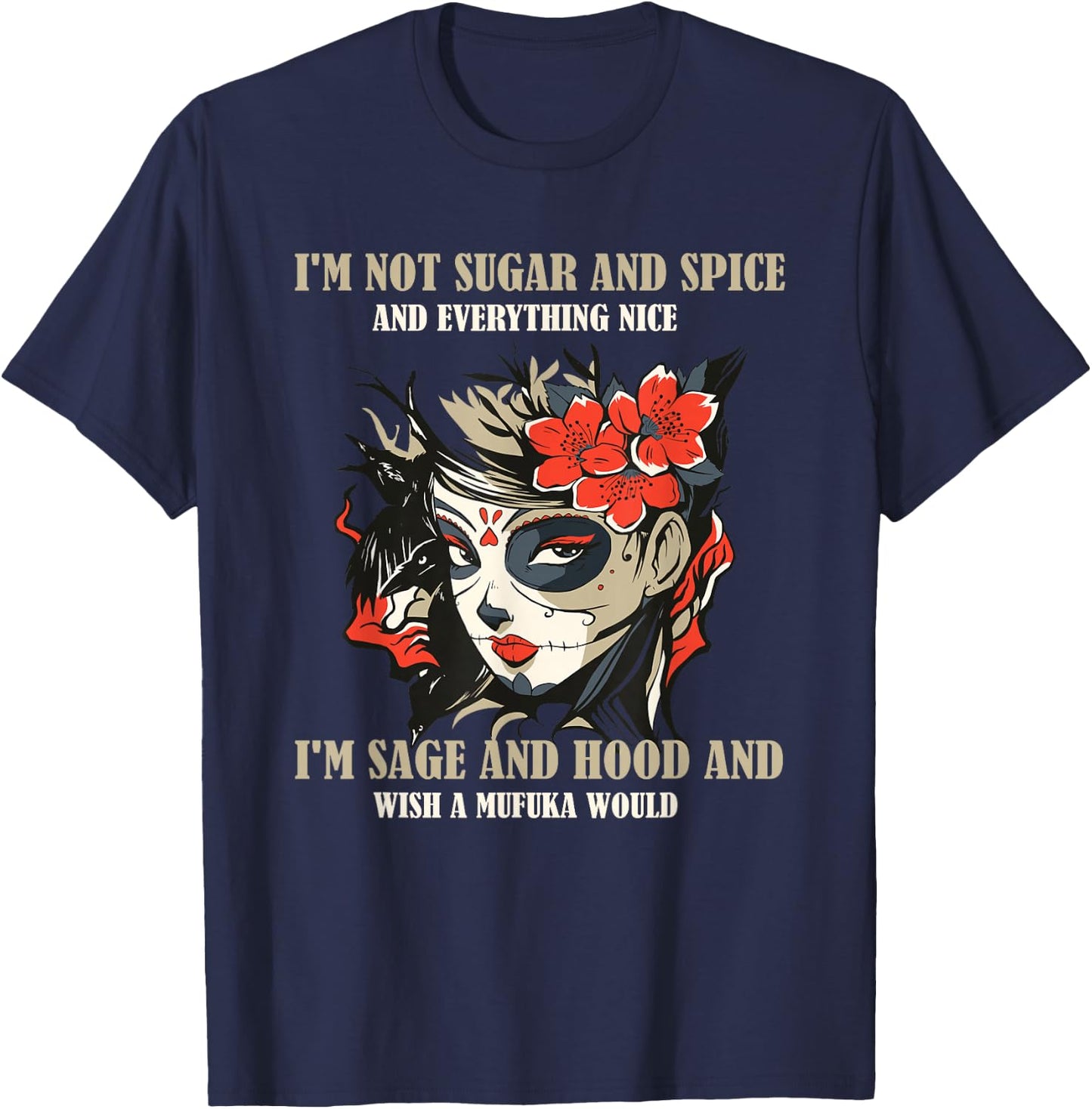 I'm Not Sugar And Spice And Everything Nice I'm Sage & Hood T-Shirt - T-Shirt | Navy