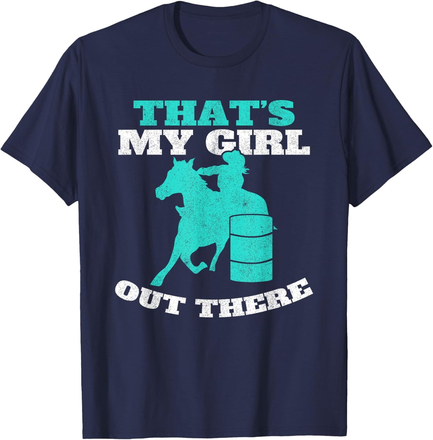 That's My Girl Out There Barrel Racer Horse Barrel Racing T-Shirt - T-Shirt | Navy
