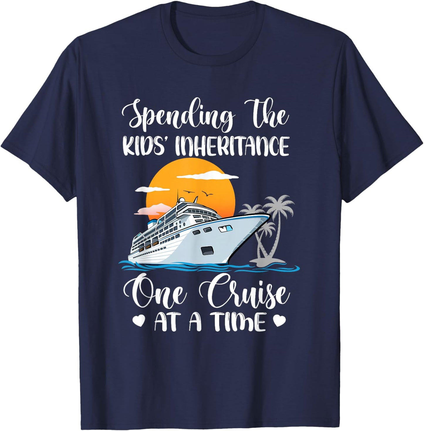 Spending The Kids' Inheritance One Cruise At A Time Cruising T-Shirt - T-Shirt | Navy