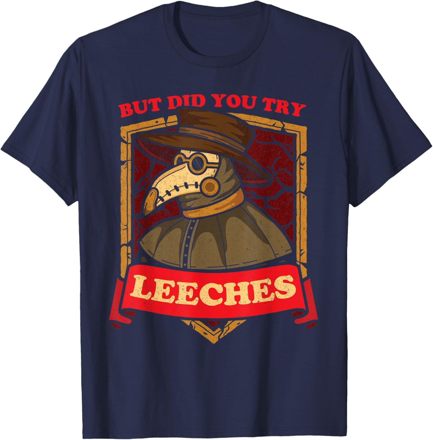 But Did You Try Leeches Plague Doctor Middle Age Medicines T-Shirt - T-Shirt | Navy