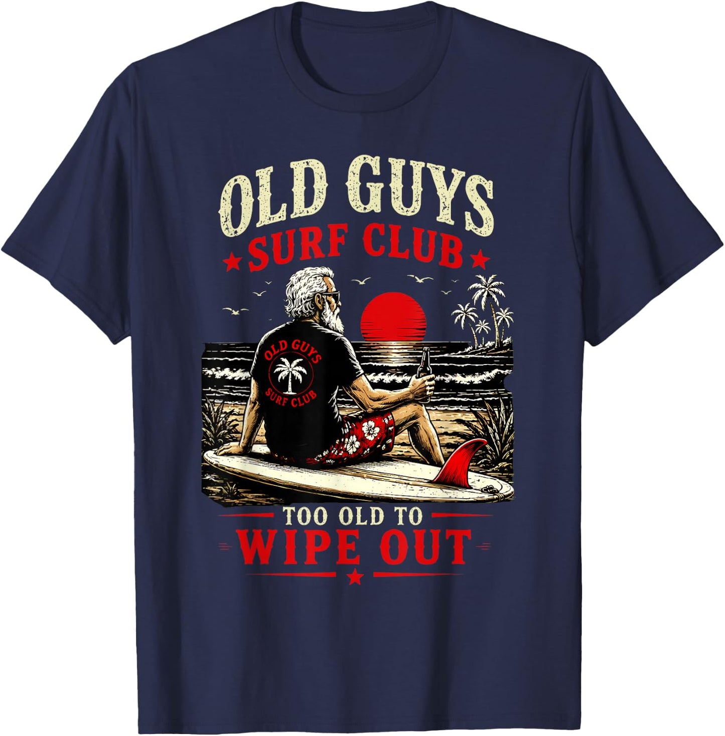 Old Guys Surf Club Too Old to Wipe Out Funny Surfing Retro T-Shirt - T-Shirt | Navy
