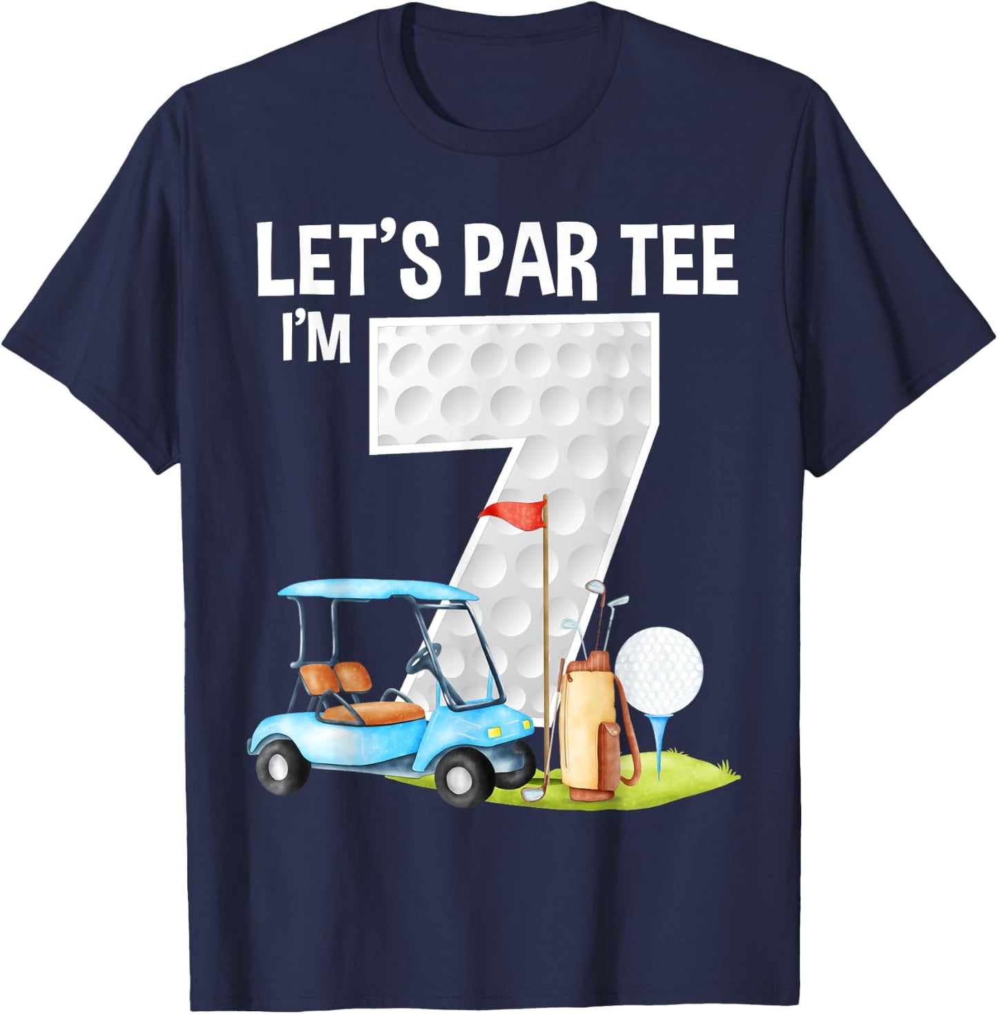 Let's Par I'm 7 7th Birthday Party Golf Birthday Golfer T-Shirt - T-Shirt | Navy