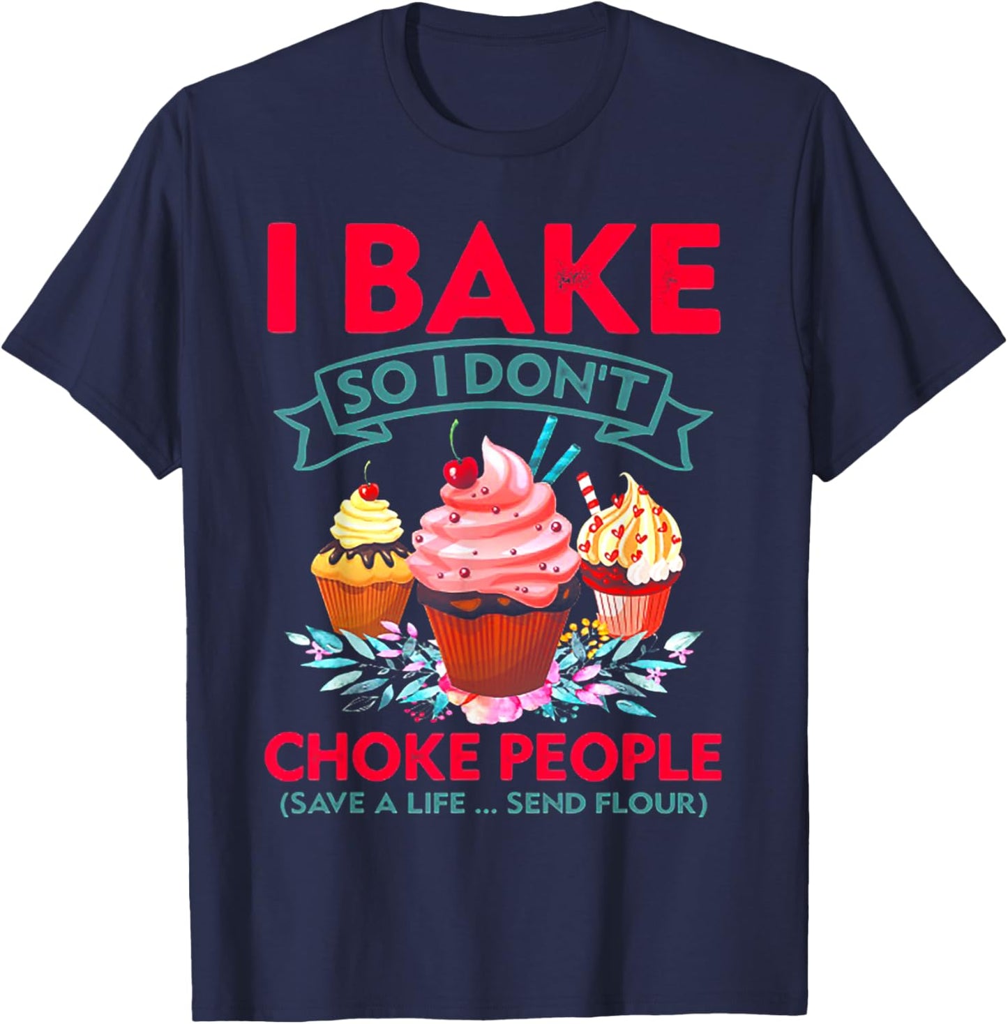 I Bake So I Don't Choke People Cupcake Making T-Shirt - T-Shirt | Navy