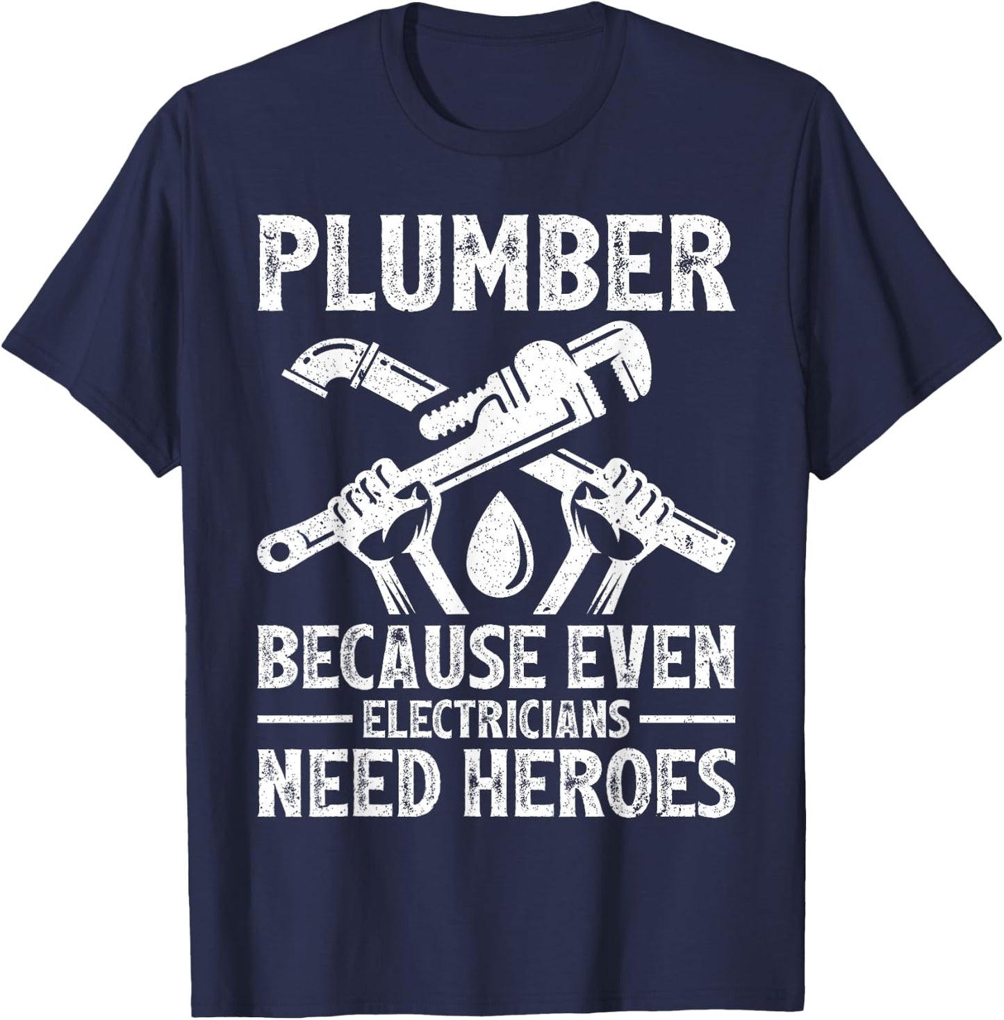 Plumber Because Even Electricians Need Heroes Funny Plumber T-Shirt - T-Shirt | Navy