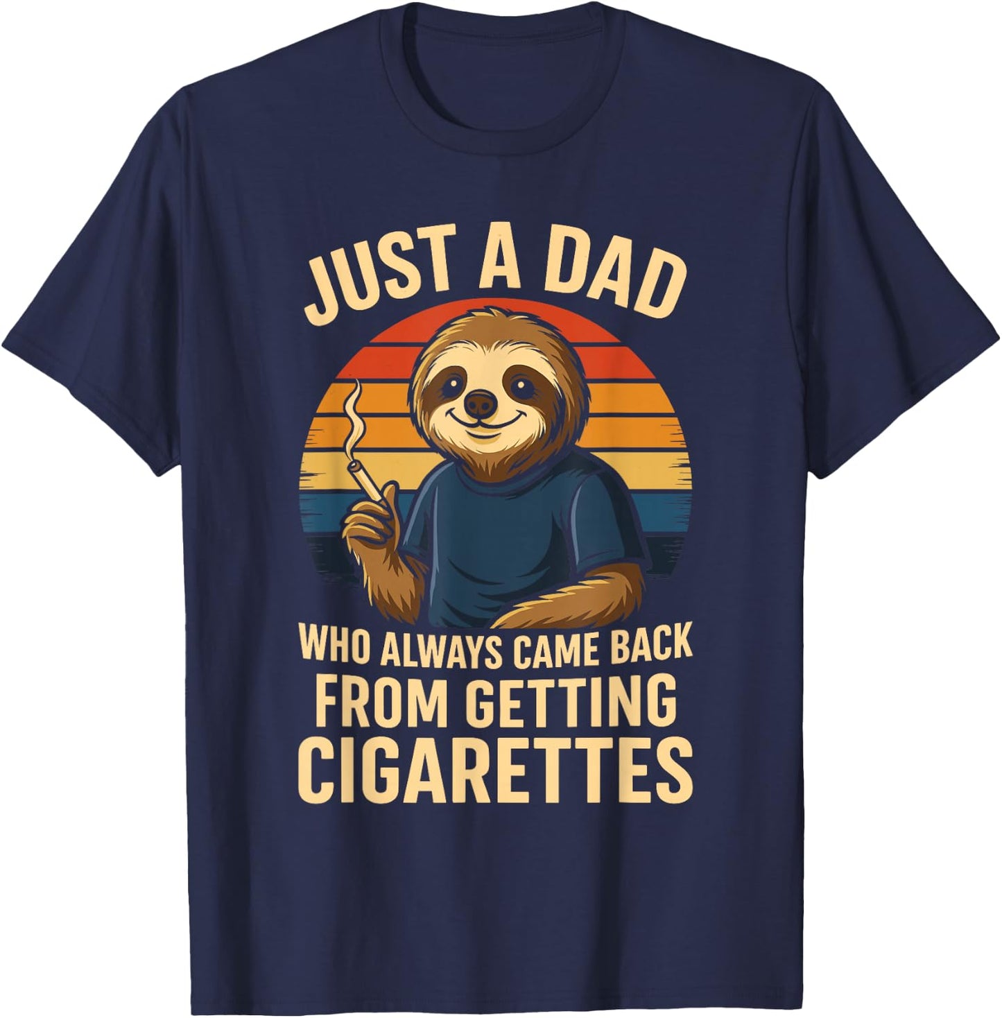Just A Dad Who Always Came Back From Getting Cigarettes T-Shirt - T-Shirt | Navy