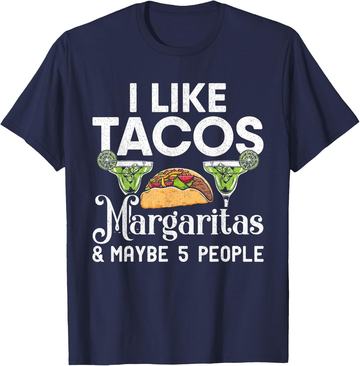 I Like Tacos Margaritas And Maybe 5 People | Tuesday Party T-Shirt - T-Shirt | Navy