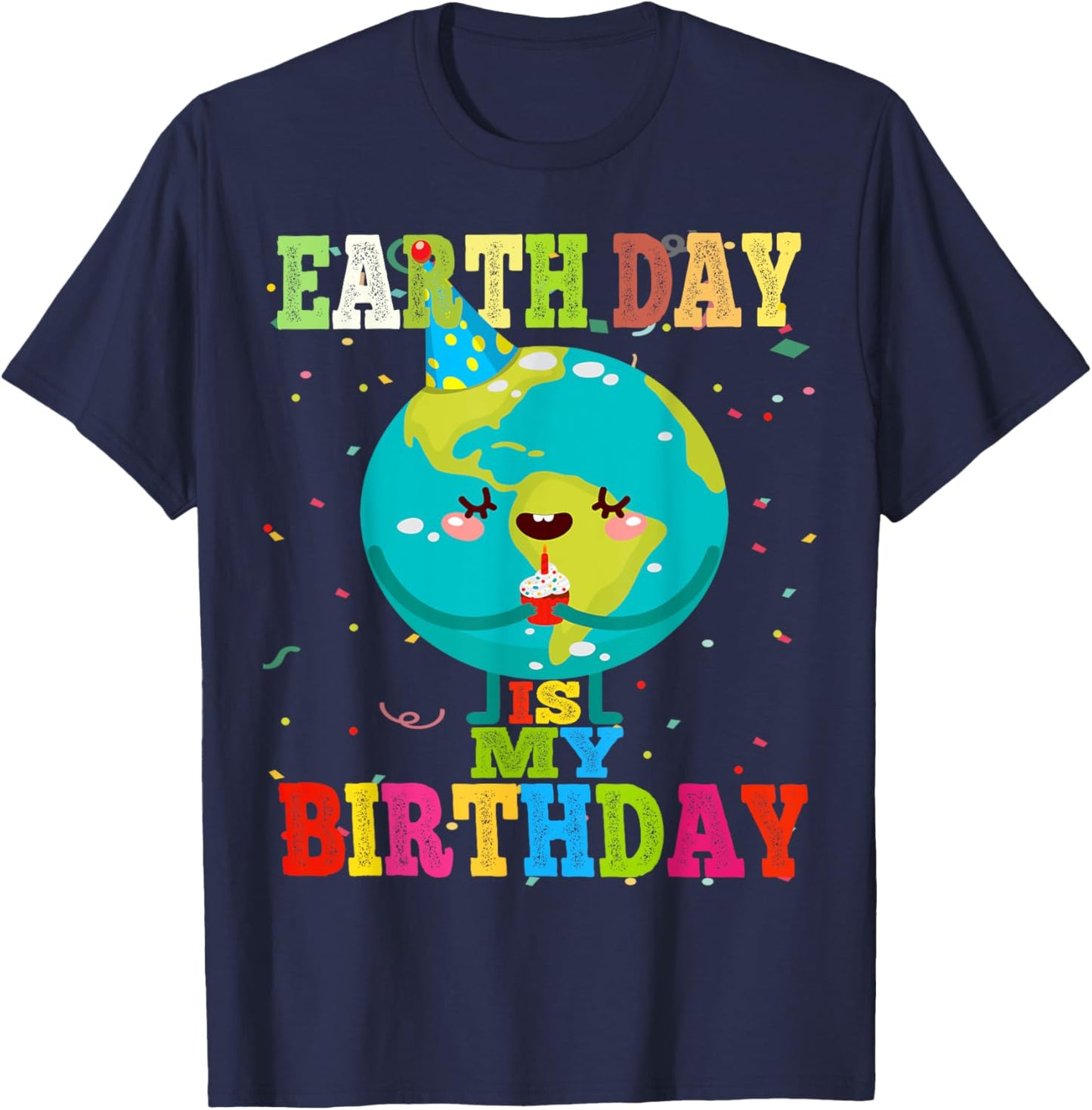 Earth Day Is My Birthday Environment Earth Day Bday Gift T-Shirt - T-Shirt | Navy
