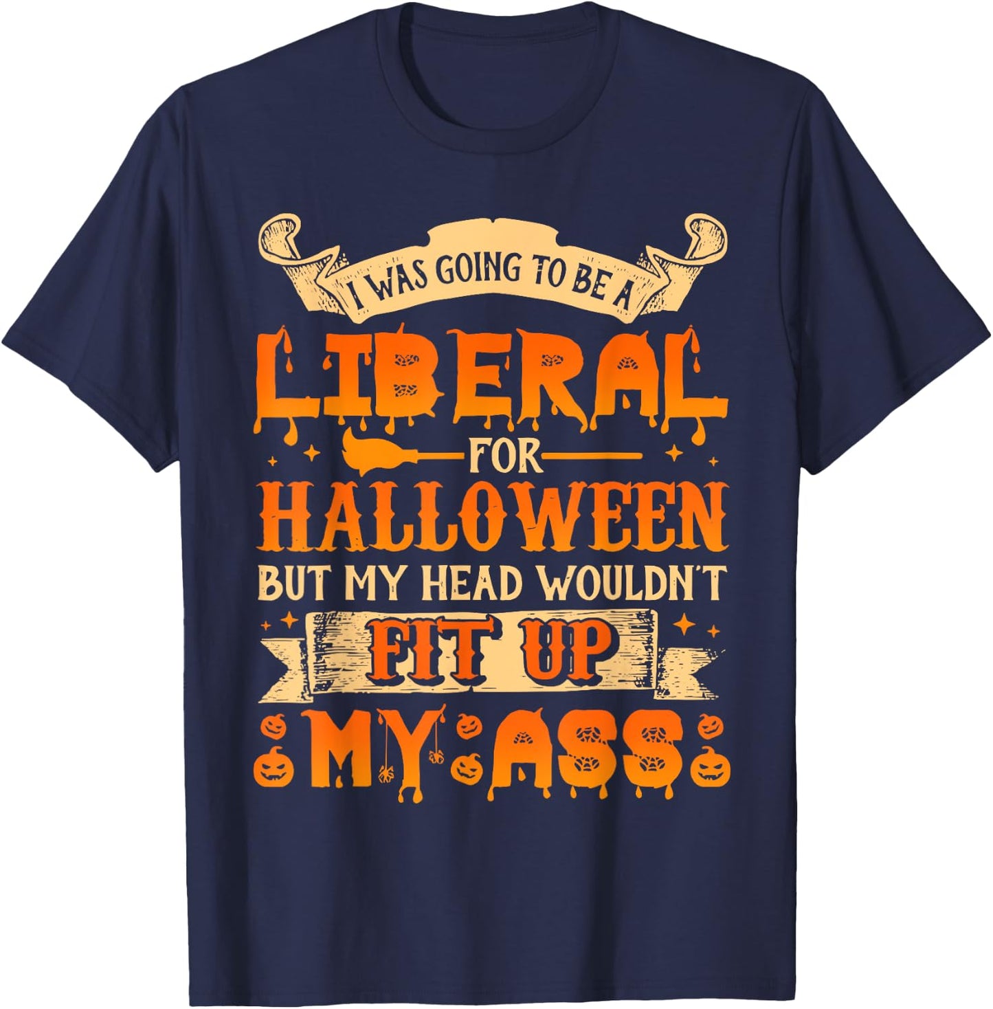 I Was Going To Be A Liberal For Halloween T-Shirt - T-Shirt | Navy
