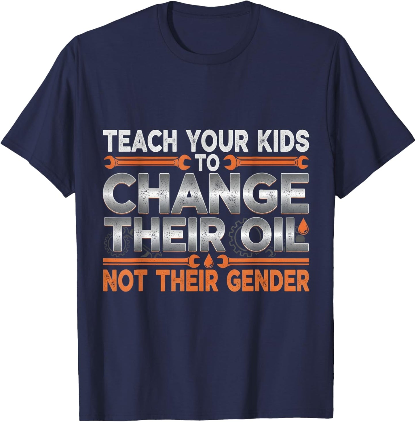 Teach Your Kids to Change Their Oil Not Their Gender Funny T-Shirt - T-Shirt | Navy