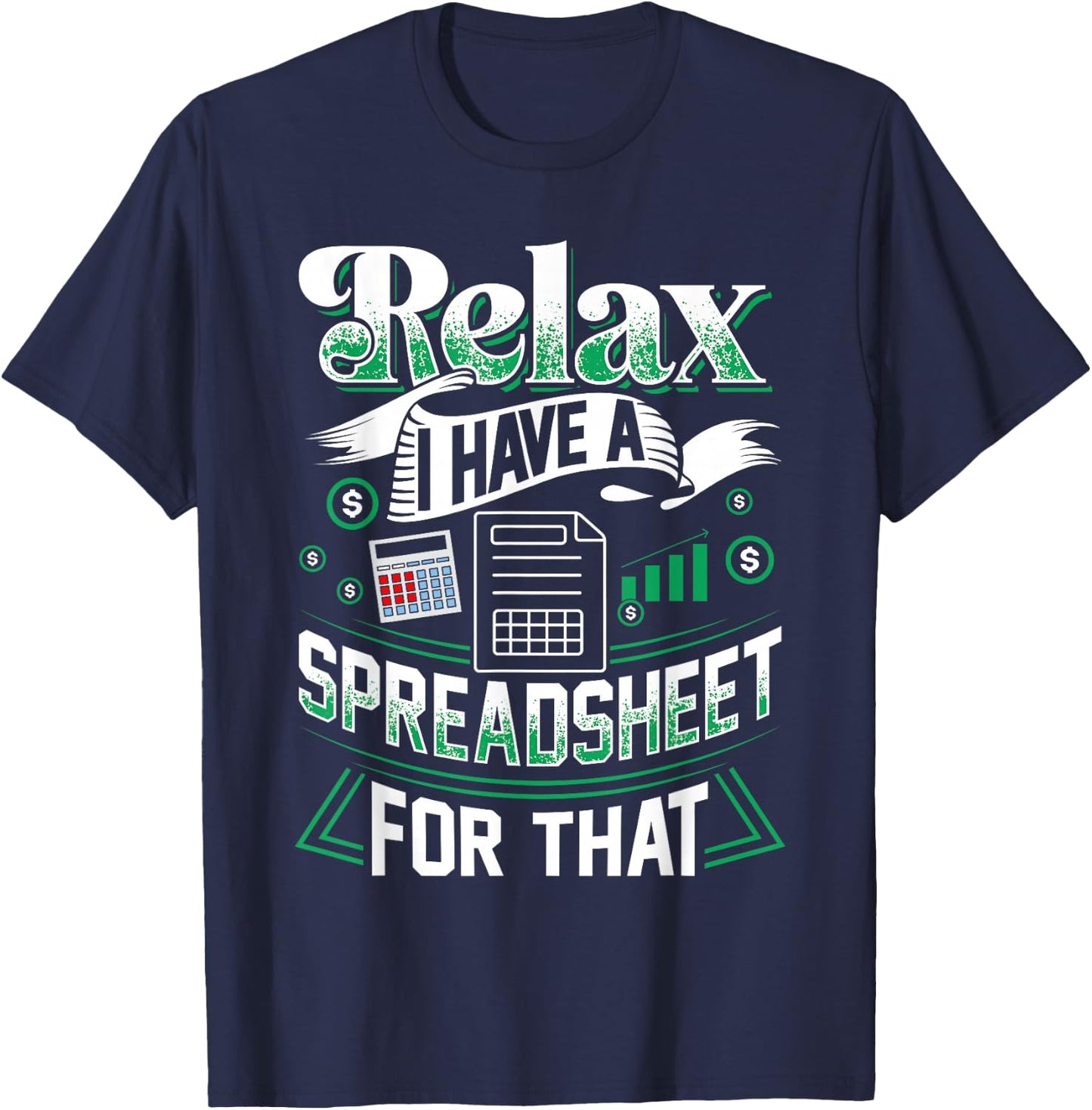 Relax I Have A Spreadsheet For That Actuary T-Shirt - T-Shirt | Navy