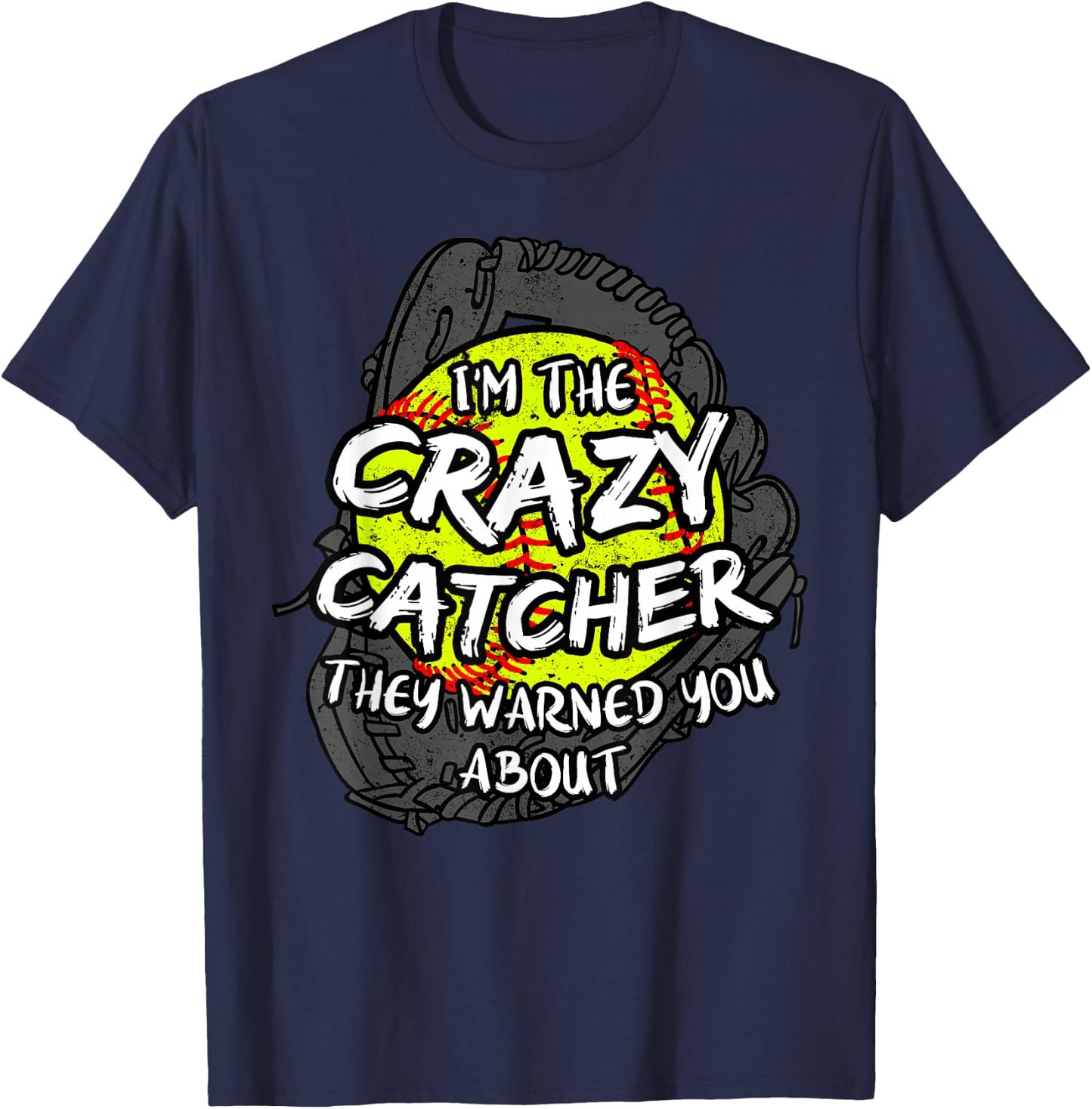 I'm The Crazy Catcher They Warned You About Softball T-Shirt - T-Shirt | Navy