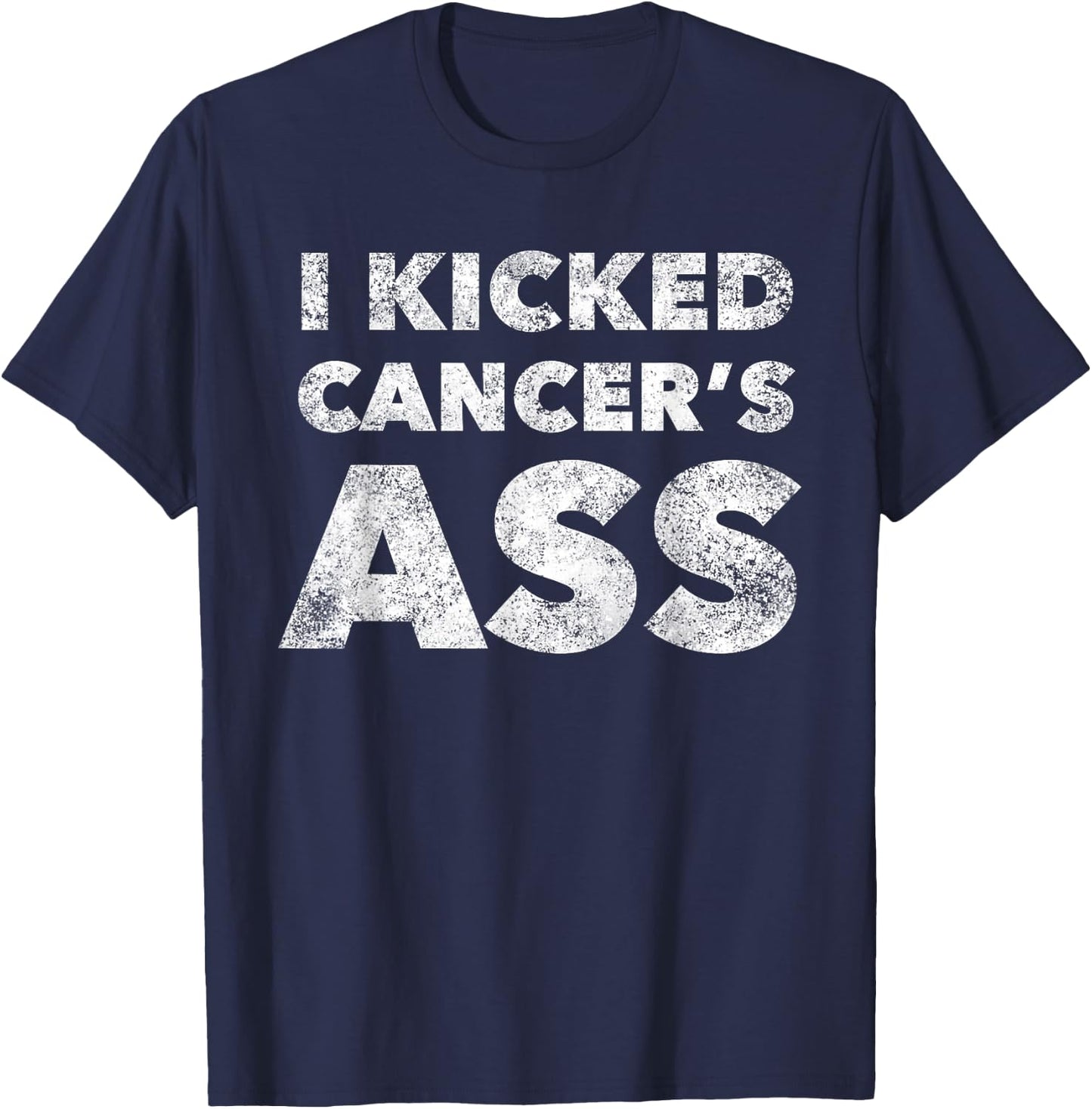 I Kicked Cancer's Ass Awareness For Cancer Survivor T-Shirt - T-Shirt | Navy