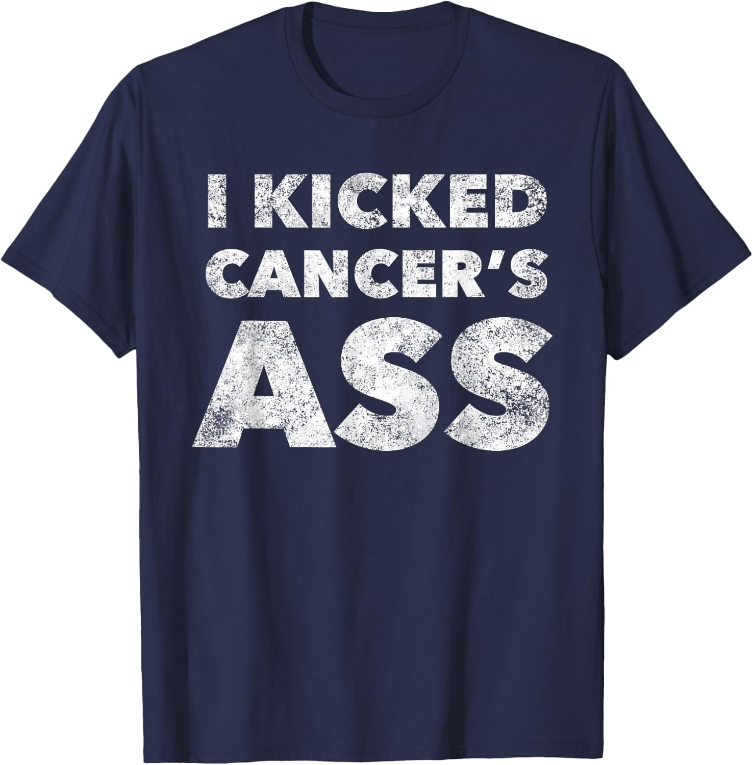 I Kicked Cancer's Ass Awareness For Cancer Survivor T-Shirt - T-Shirt | Navy
