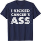 I Kicked Cancer's Ass Awareness For Cancer Survivor T-Shirt - T-Shirt | Navy