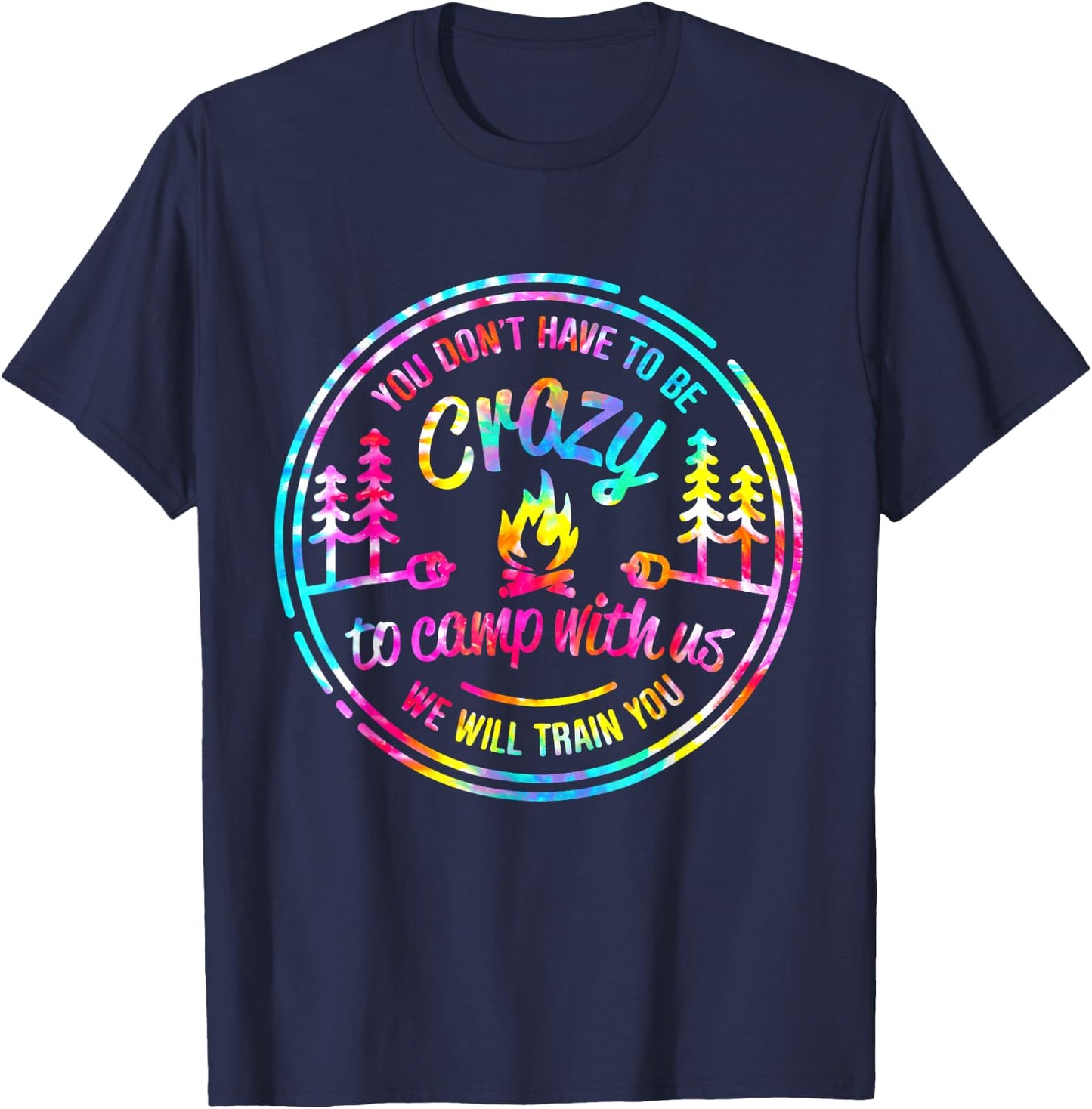 You Don't Have to Be Crazy To Camp With Us Tie Dye Camping T-Shirt - T-Shirt | Navy