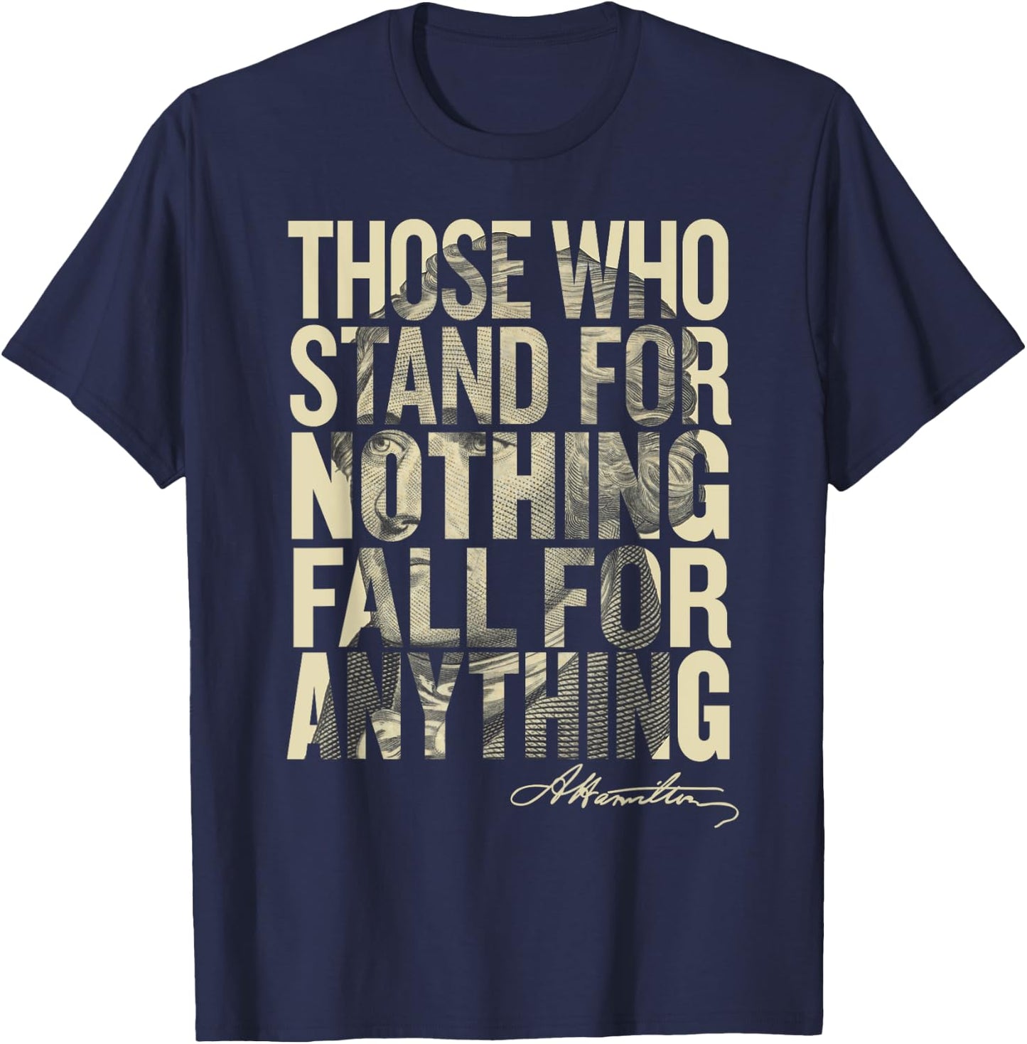Hamilton Shirt Those Who Stand for Nothing Fall for anything T-Shirt - T-Shirt | Navy