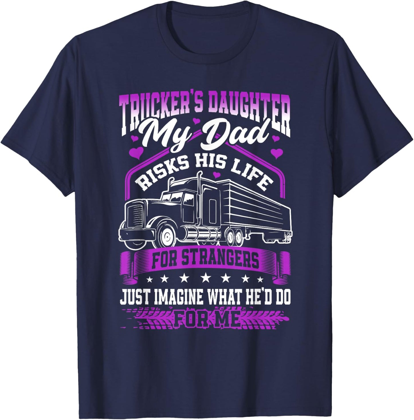 Trucker's Daughter, My Dad Risks His Life T-Shirt - T-Shirt | Navy