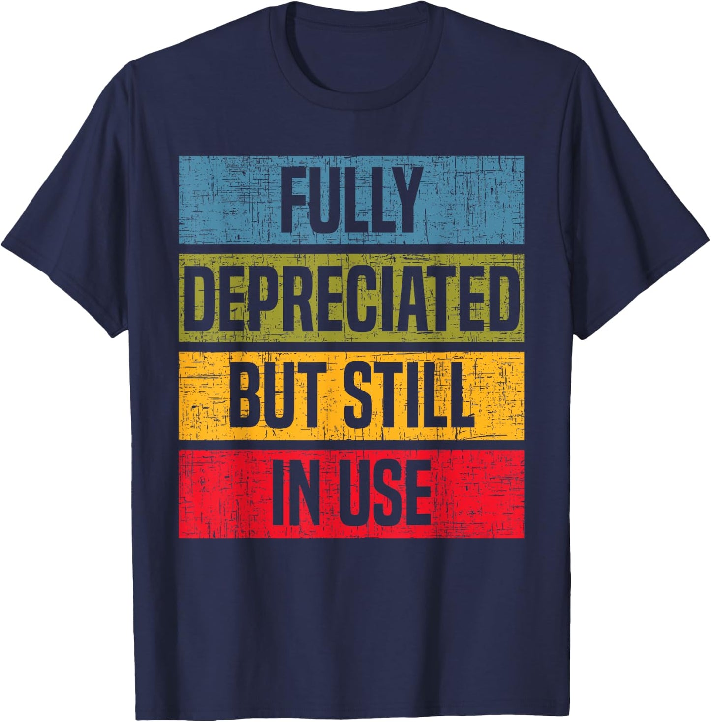 Fully Depreciated But Still In Use Accounting Accountant T-Shirt - T-Shirt | Navy