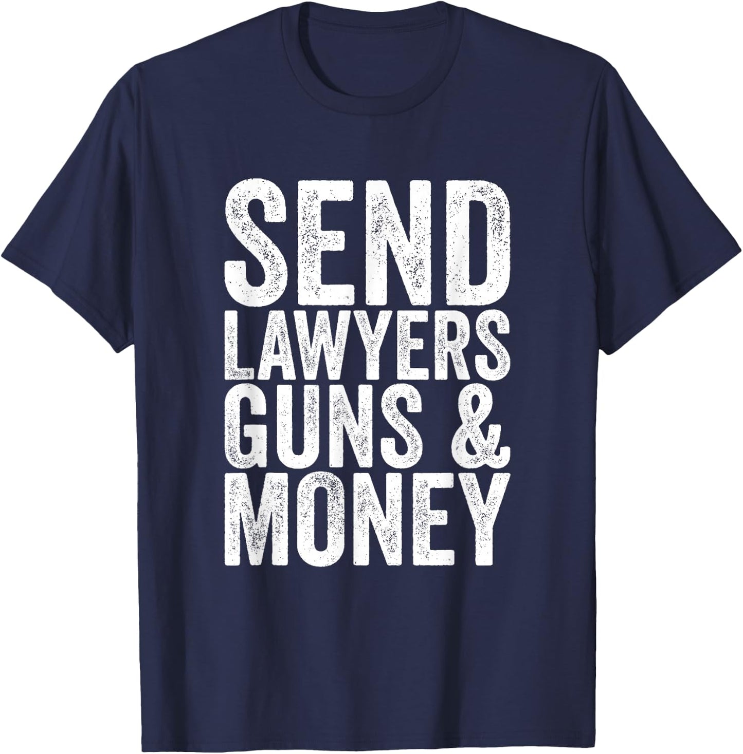 Send lawyers weapons and money. T-Shirt - T-Shirt | Navy