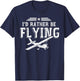 I'D Rather Be Flying Pilots Aeroplane Pilot Gift T-Shirt - T-Shirt | Navy