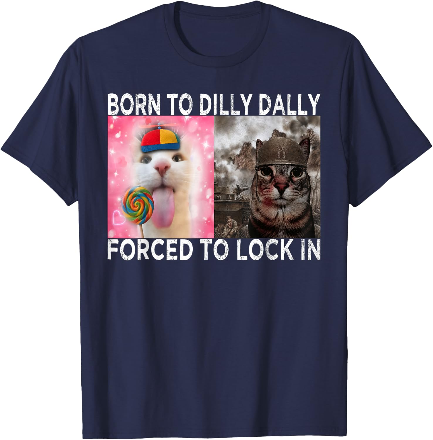 Born to Dilly Dally Forced to Lock in Cat Meme Funny Memes T-Shirt - T-Shirt | Navy