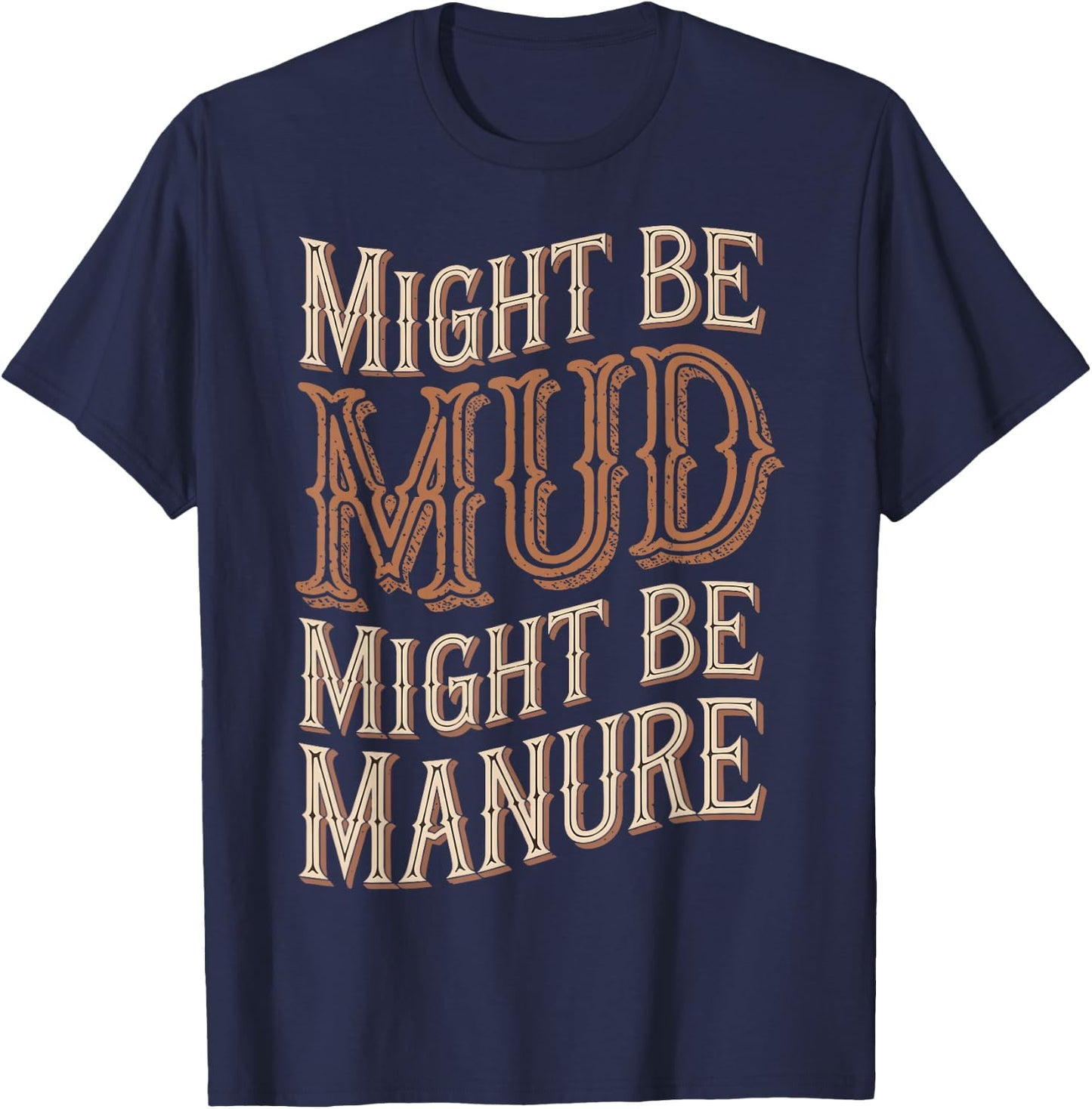 Might Be Mud Might Be Manure T-Shirt - T-Shirt | Navy
