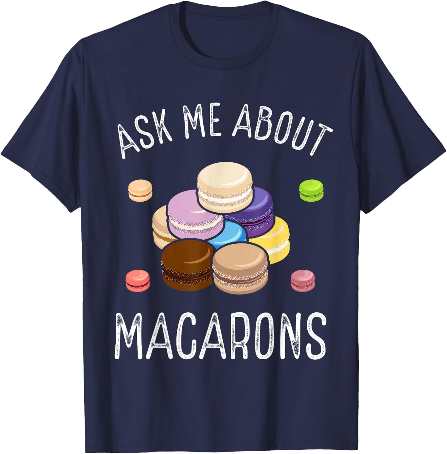 Macaroons Macarron Making French Cookie Baked Macarons T-Shirt - T-Shirt | Navy
