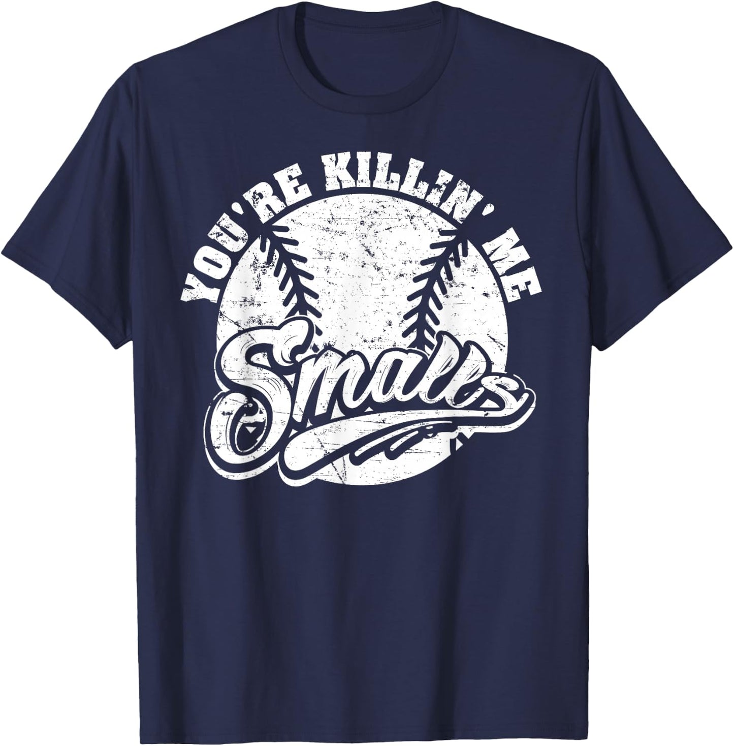 Cool You're Killin Me Smalls For Softball Enthusiast T-Shirt - T-Shirt | Navy