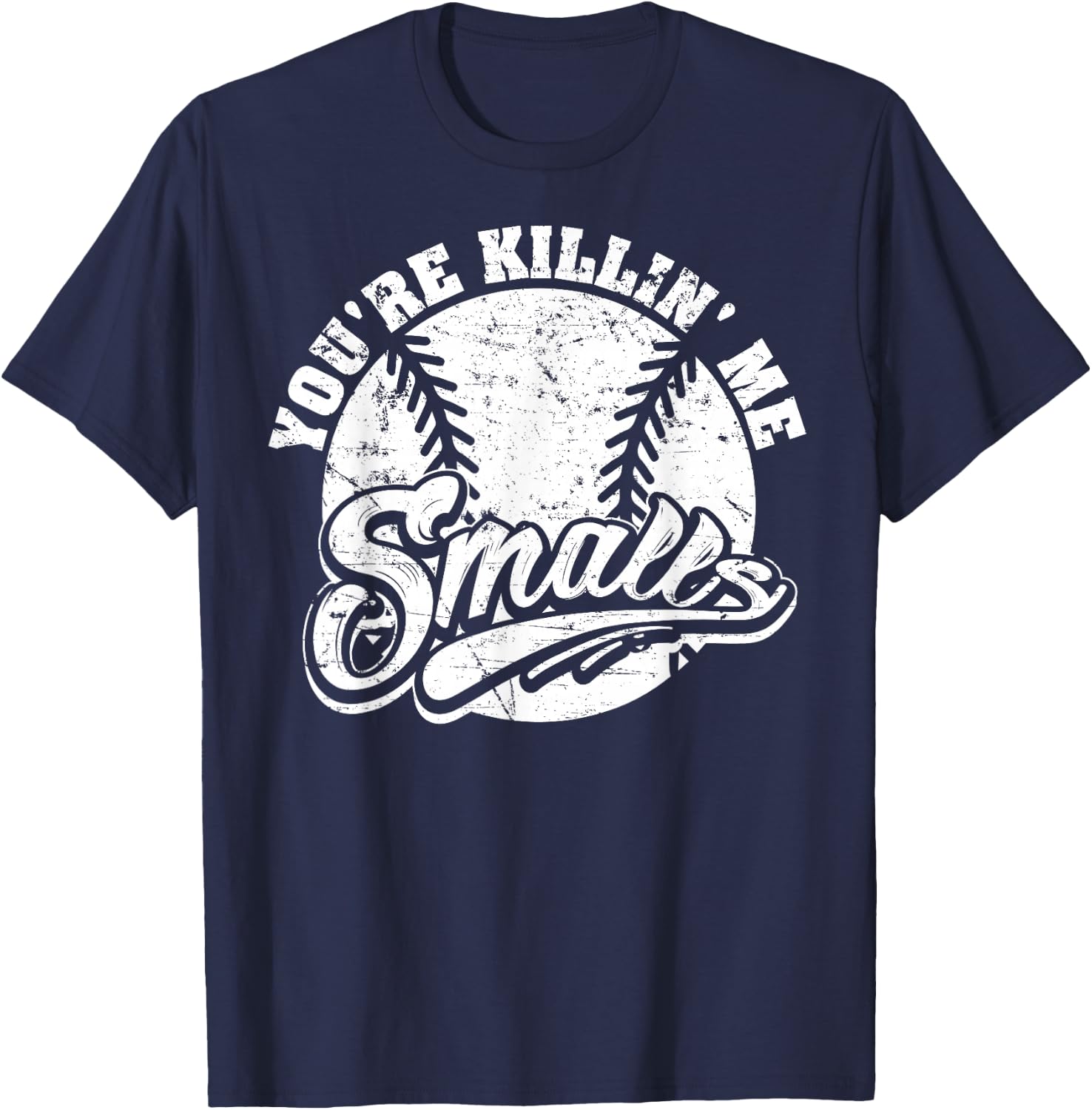 Cool You're Killin Me Smalls For Softball Enthusiast T-Shirt - T-Shirt | Navy