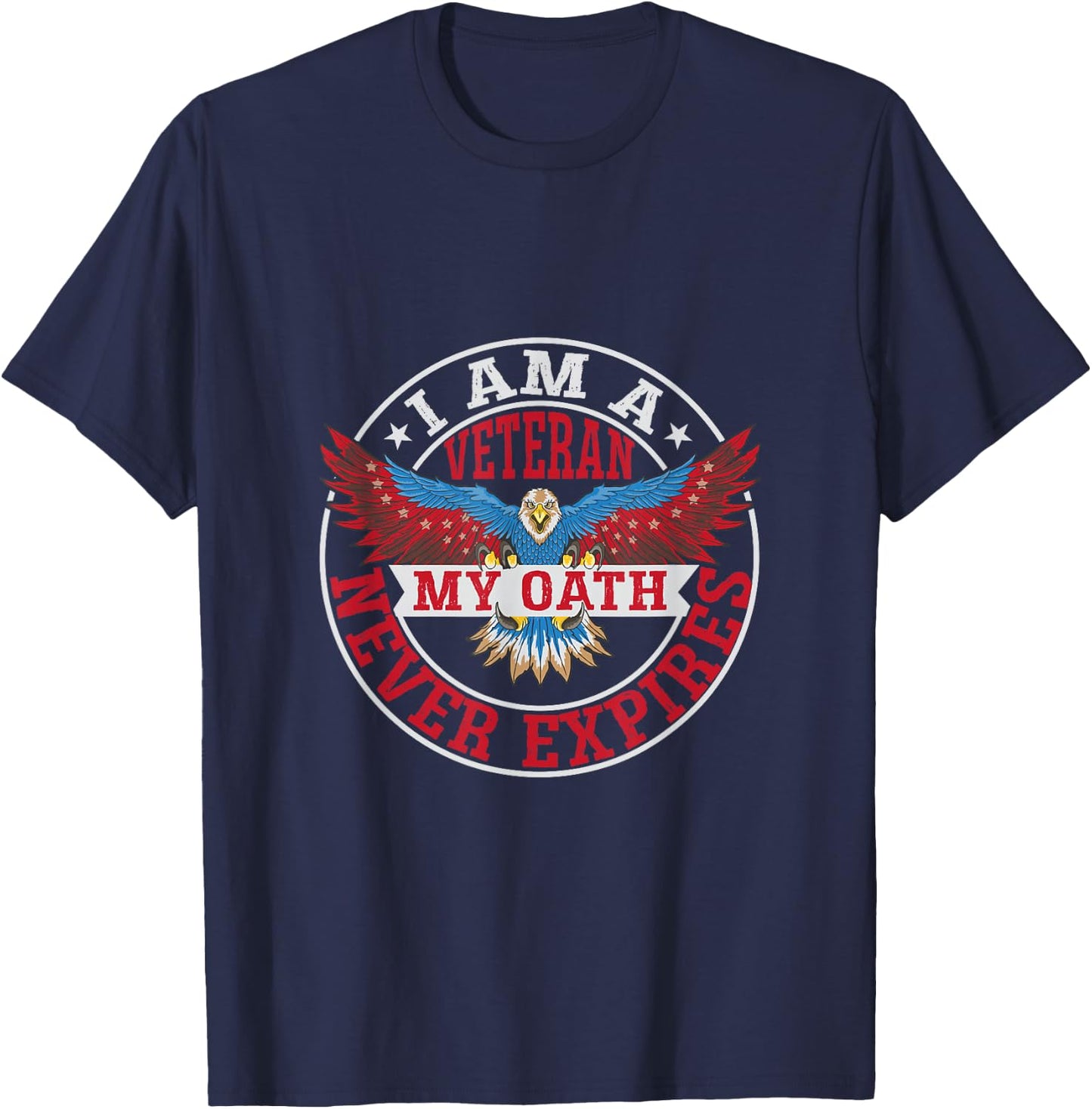 I Am A Veteran - My Oath Never Expires - Veteran T-Shirt - T-Shirt | Navy