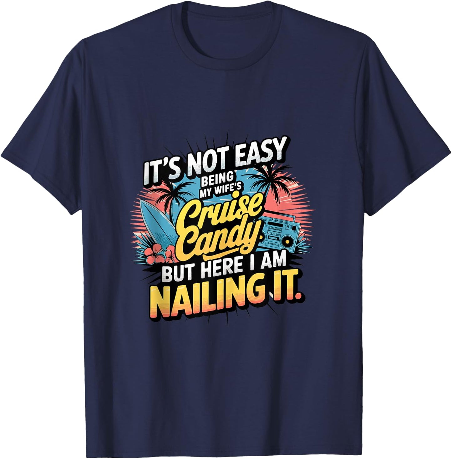 Its Not Easy Being My Wife's Cruise Candy But Here I Am T-Shirt - T-Shirt | Navy