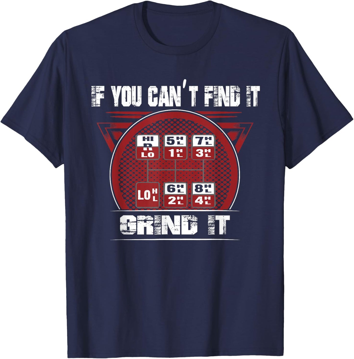 If you can't Find it - Grind It - Trucker shirt T-Shirt - T-Shirt | Navy