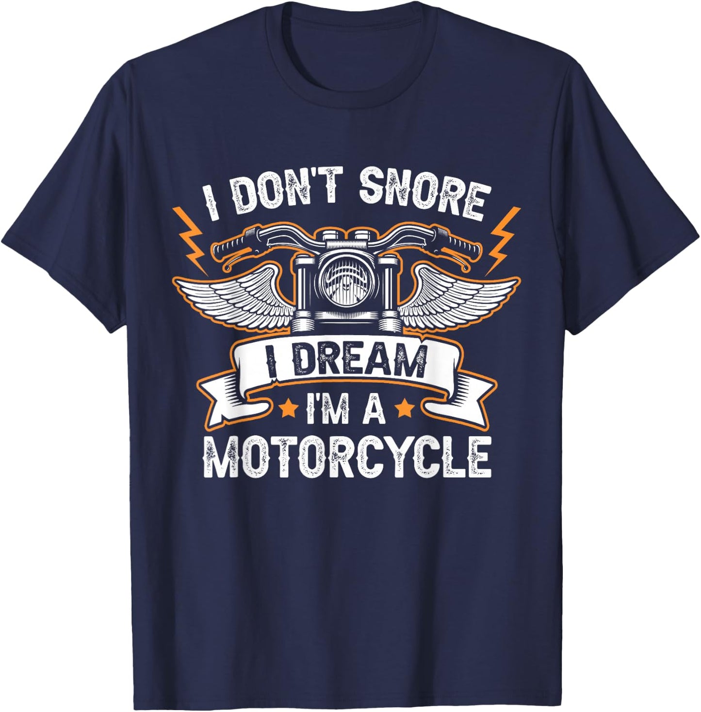I Don't Snore I Dream I'm A Motorcycle Funny Motorcycle T-Shirt - T-Shirt | Navy