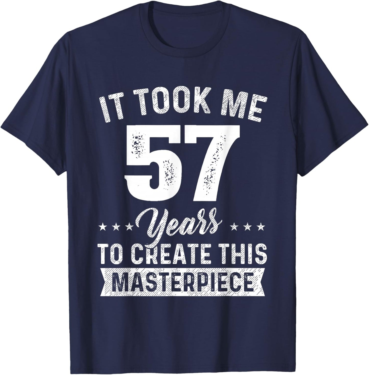 It Took Me 57 Years Masterpiece 57th Birthday 57 Years Old T-Shirt - T-Shirt | Navy