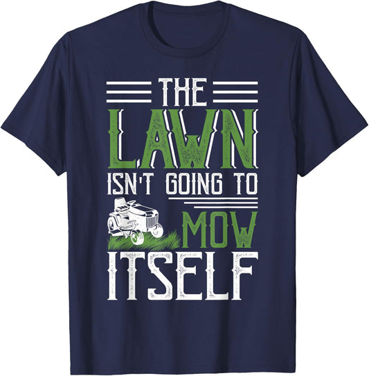 The Lawn Isn't Going to Mow Itself T-Shirt - T-Shirt | Navy