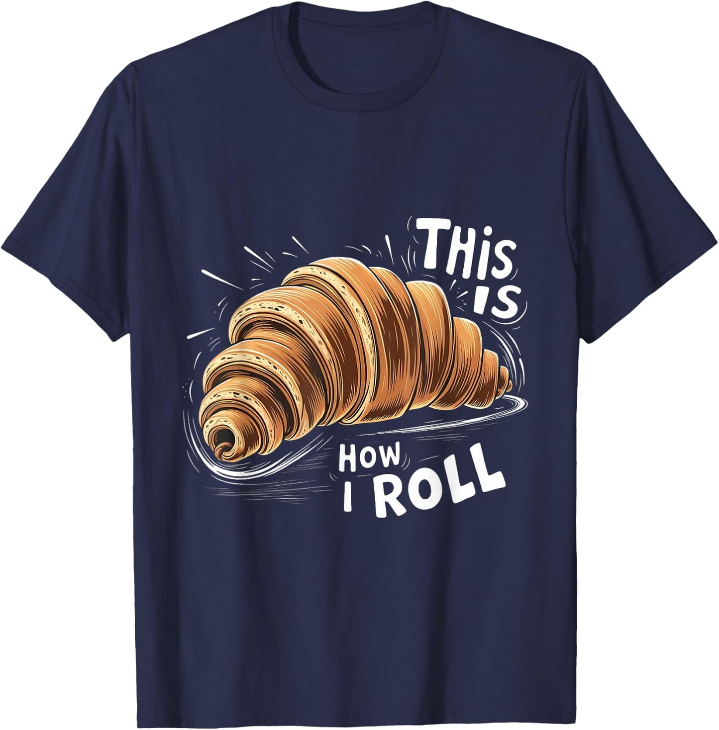 This is How I Roll Croissant French Bread Coffee Lover T-Shirt - T-Shirt | Navy