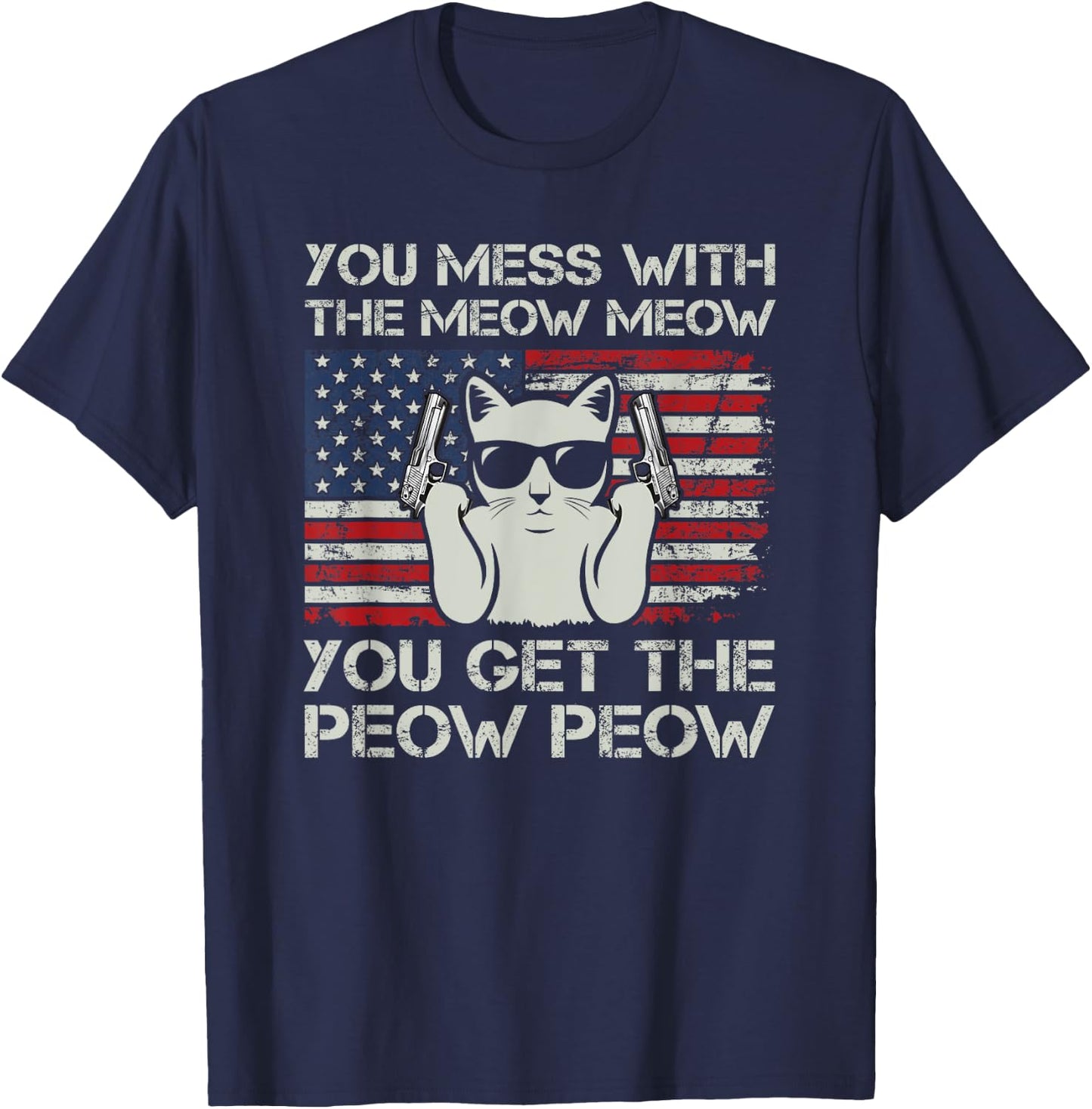 You Mess With The Meow Meow You Get The Peow Peow, Funny Cat T-Shirt - T-Shirt | Navy