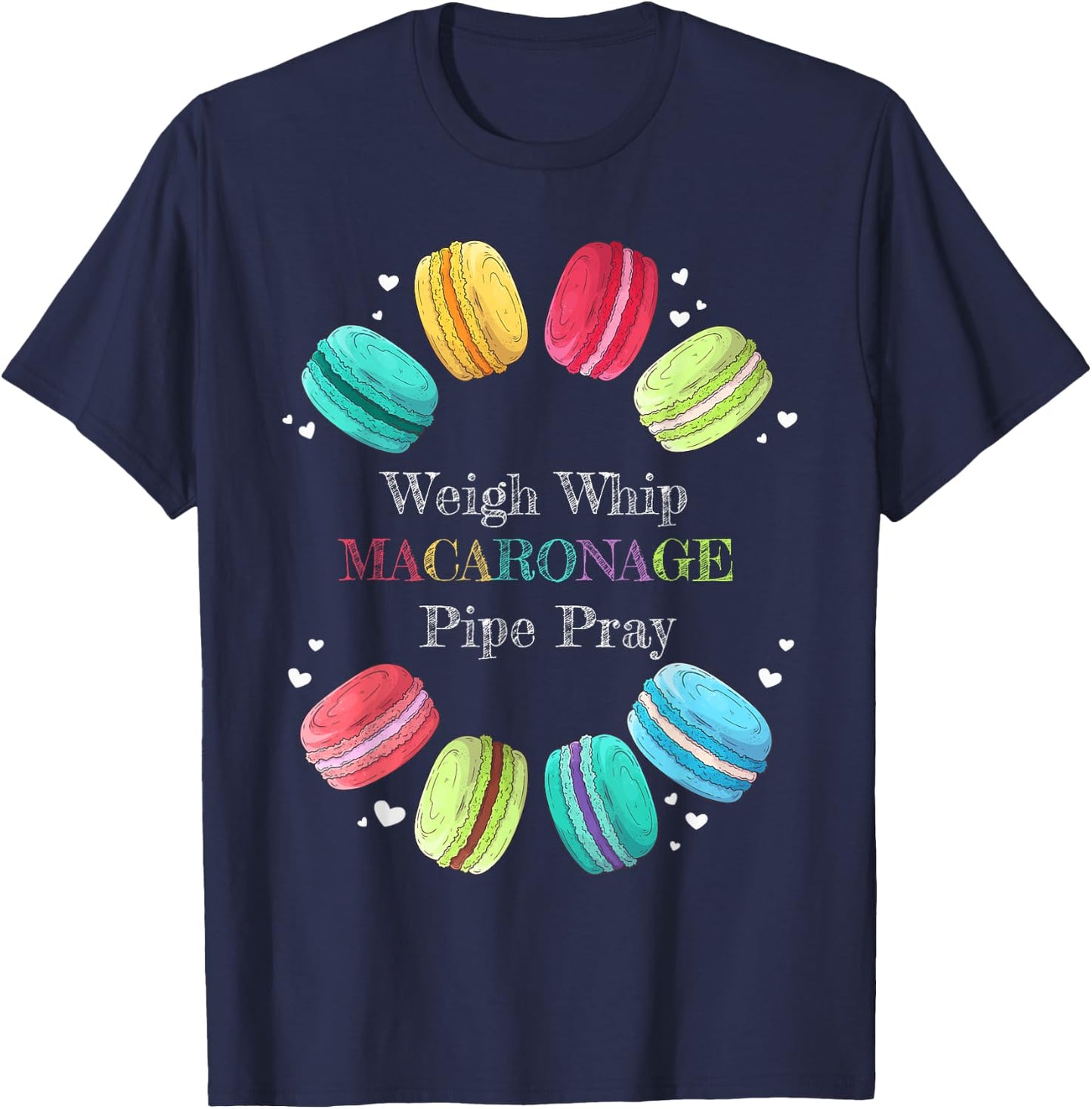 Weigh Whip Macaronage Pipe Pray - Funny Raspberry Macarons T-Shirt - T-Shirt | Navy