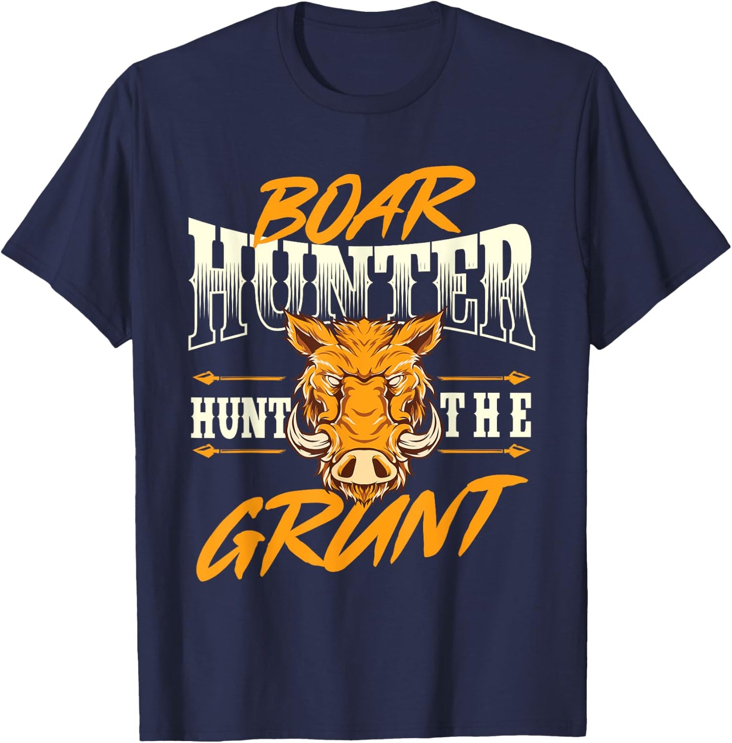 Boar Hunter Hunt The Grunt - Boar Hunting Wild Hog Hunter T-Shirt - T-Shirt | Navy