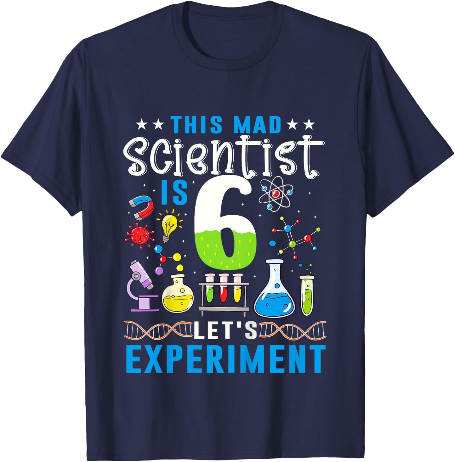 This Mad Scientist Is 6 Let's Experiment Science Lover T-Shirt - T-Shirt | Navy