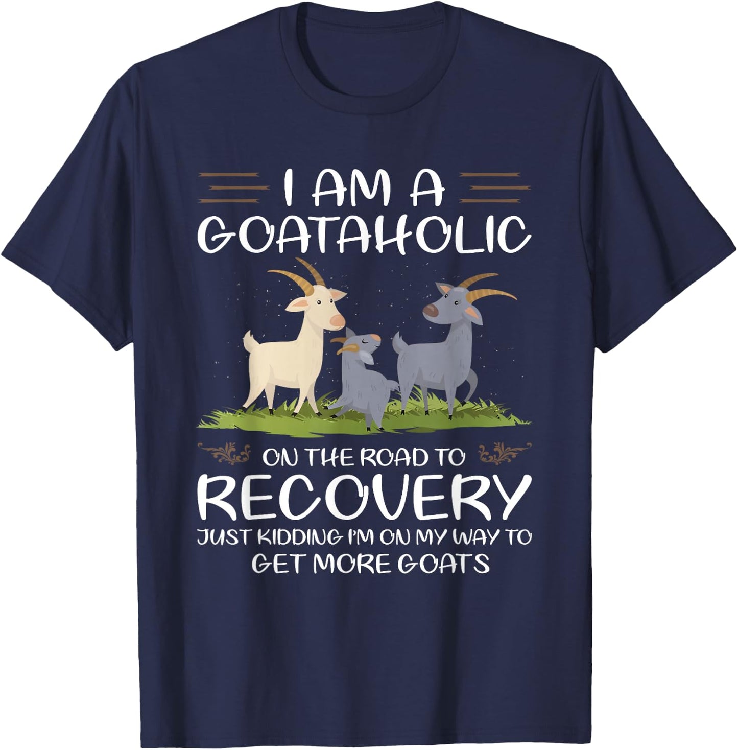 I Am A Goataholic On The Road To Recovery T-Shirt - T-Shirt | Navy