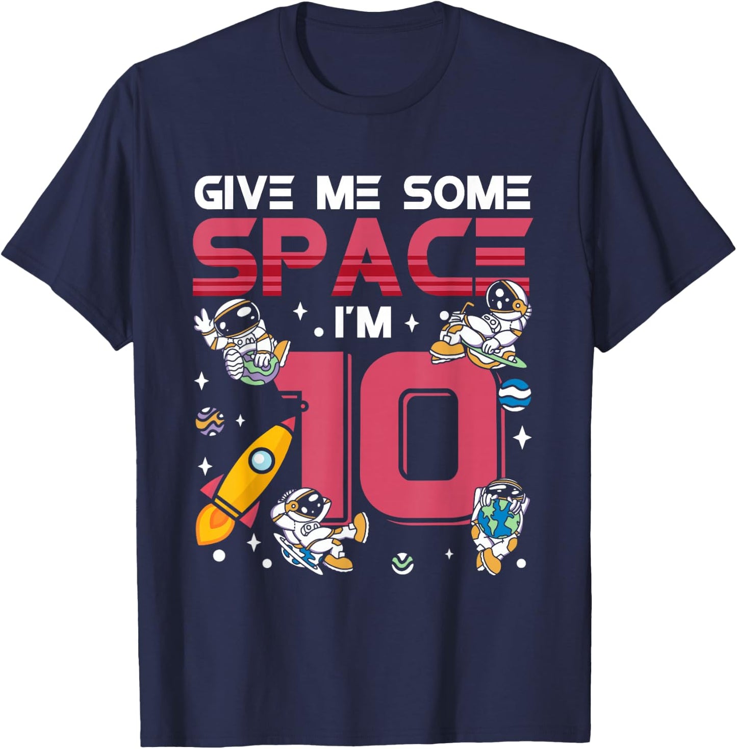Give Me Some Space Ship I'm 10 Galaxy Astronout 10th T-Shirt - T-Shirt | Navy